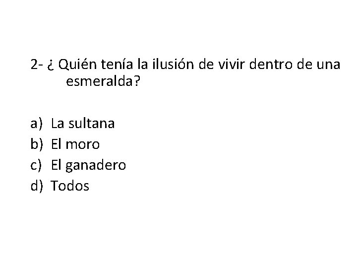 2 - ¿ Quién tenía la ilusión de vivir dentro de una esmeralda? a)