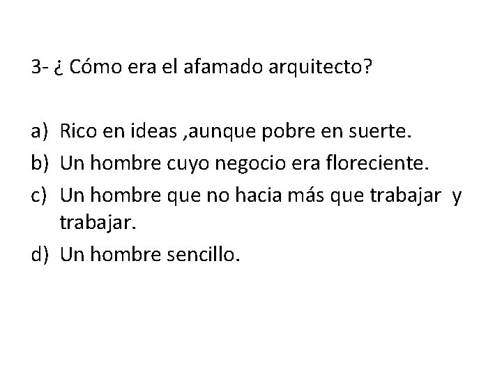 3 - ¿ Cómo era el afamado arquitecto? a) Rico en ideas , aunque