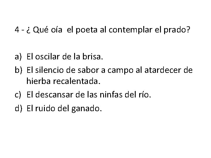 4 - ¿ Qué oía el poeta al contemplar el prado? a) El oscilar