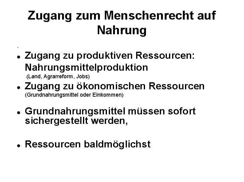 Zugang zum Menschenrecht auf Nahrung. Zugang zu produktiven Ressourcen: Nahrungsmittelproduktion (Land, Agrarreform, Jobs) Zugang