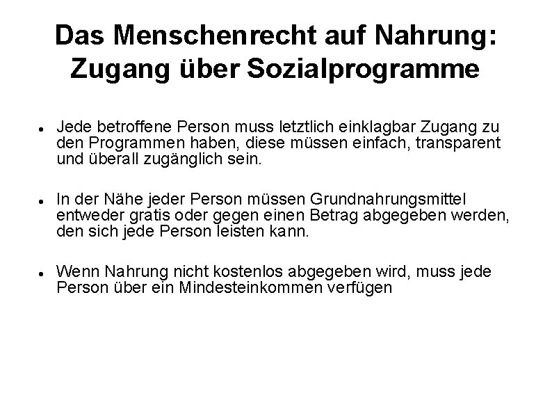 Das Menschenrecht auf Nahrung: Zugang über Sozialprogramme Jede betroffene Person muss letztlich einklagbar Zugang