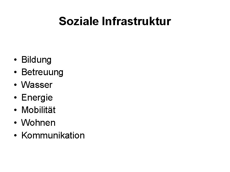 Soziale Infrastruktur • • Bildung Betreuung Wasser Energie Mobilität Wohnen Kommunikation 