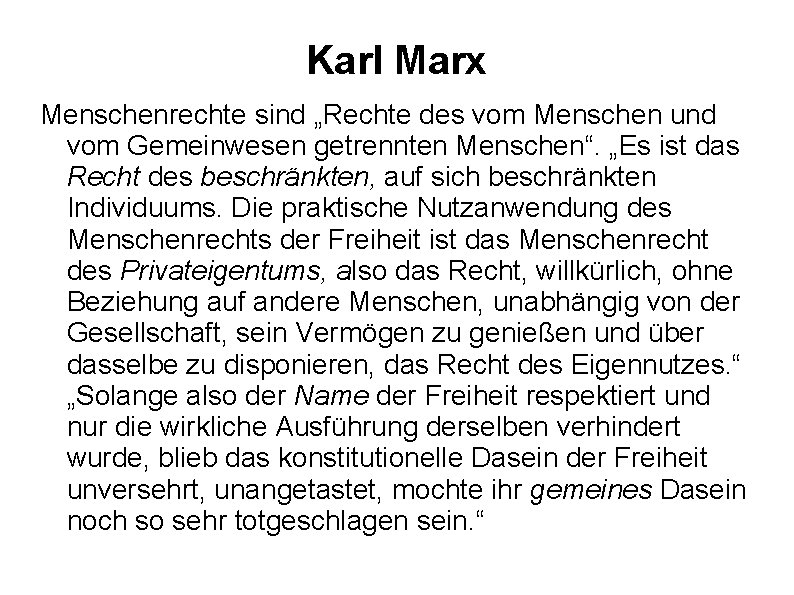 Karl Marx Menschenrechte sind „Rechte des vom Menschen und vom Gemeinwesen getrennten Menschen“. „Es