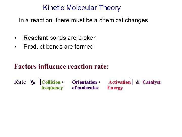 Kinetic Molecular Theory In a reaction, there must be a chemical changes • •