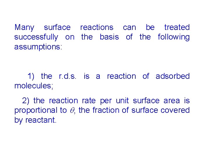 Many surface reactions can be treated successfully on the basis of the following assumptions: