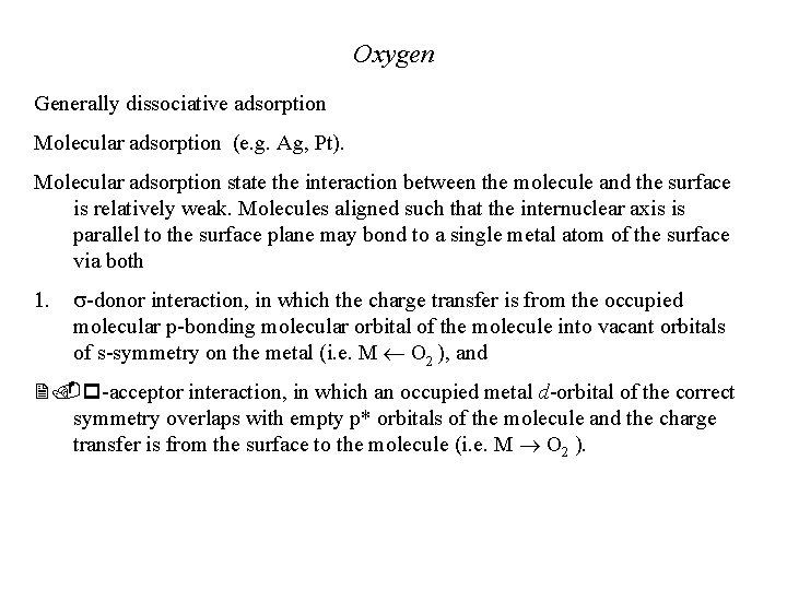 Oxygen Generally dissociative adsorption Molecular adsorption (e. g. Ag, Pt). Molecular adsorption state the