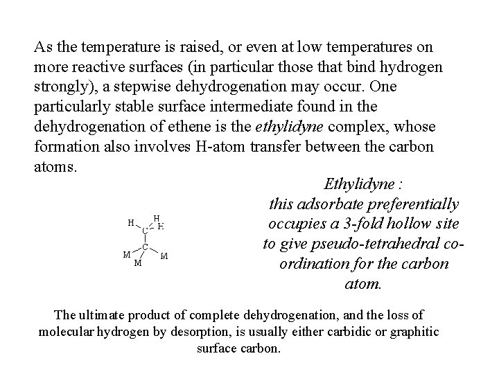 As the temperature is raised, or even at low temperatures on more reactive surfaces