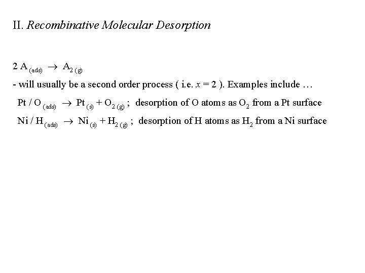 II. Recombinative Molecular Desorption 2 A (ads) A 2 (g) - will usually be