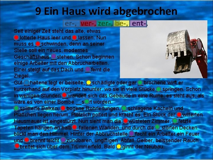 9 Ein Haus wird abgebrochen er-, ver-, zer-, be-, ent-, Seit einiger Zeit steht