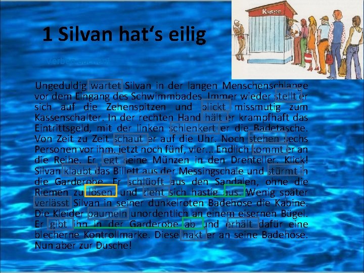 1 Silvan hat‘s eilig Verben suchen! Ungeduldig wartet Silvan in der langen Menschlange vor