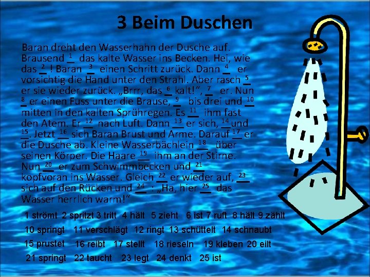 3 Beim Duschen Baran dreht den Wasserhahn der Dusche auf. Brausend 1 das kalte