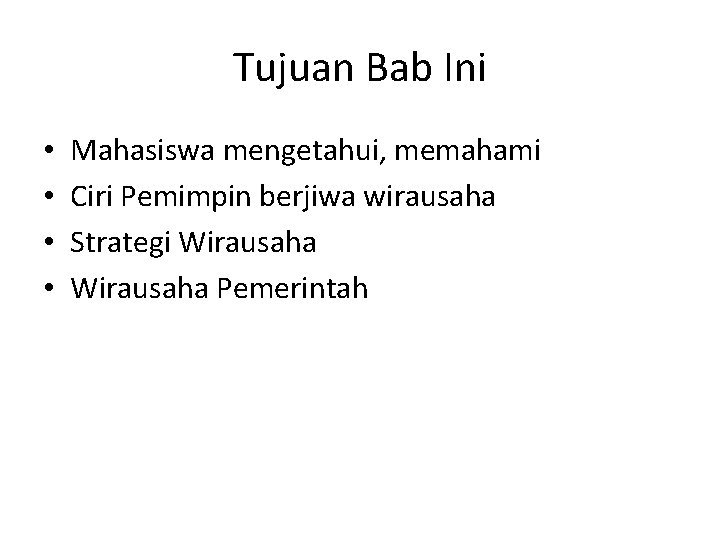 Tujuan Bab Ini • • Mahasiswa mengetahui, memahami Ciri Pemimpin berjiwa wirausaha Strategi Wirausaha