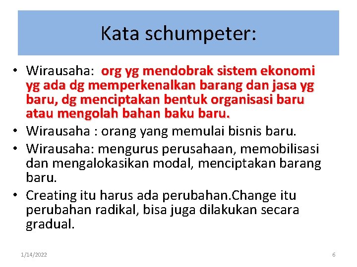 Kata schumpeter: • Wirausaha: org yg mendobrak sistem ekonomi yg ada dg memperkenalkan barang