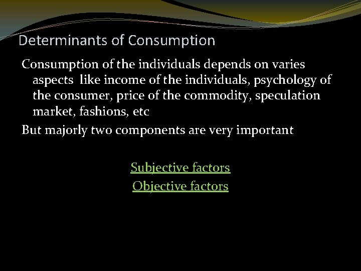 Determinants of Consumption of the individuals depends on varies aspects like income of the