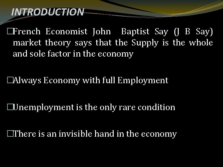 INTRODUCTION �French Economist John Baptist Say (J B Say) market theory says that the