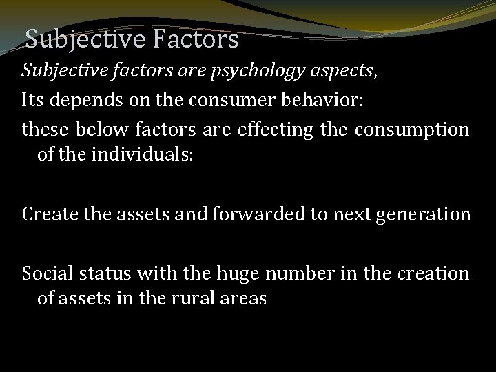 Subjective Factors Subjective factors are psychology aspects, Its depends on the consumer behavior: these