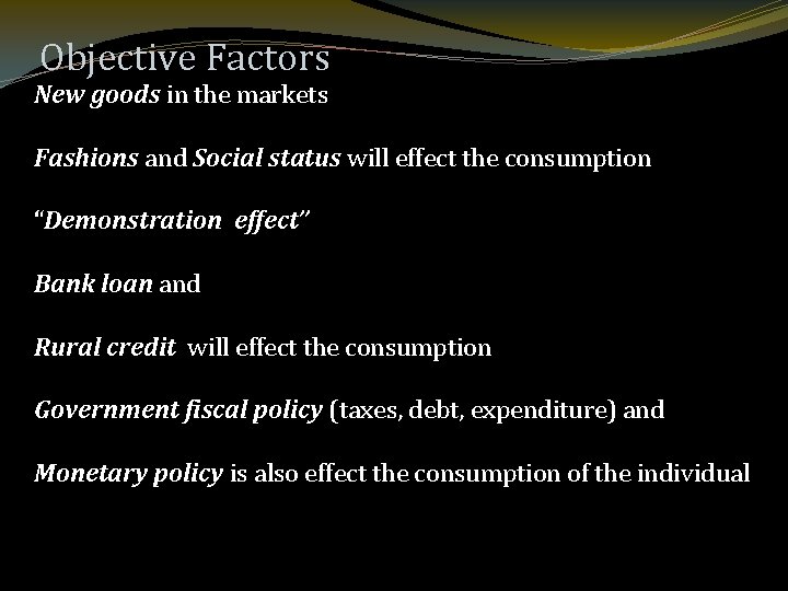 Objective Factors New goods in the markets Fashions and Social status will effect the