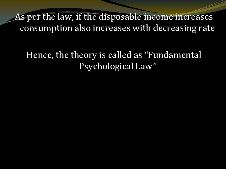 As per the law, if the disposable income increases consumption also increases with decreasing