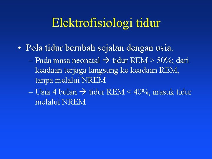 Elektrofisiologi tidur • Pola tidur berubah sejalan dengan usia. – Pada masa neonatal tidur