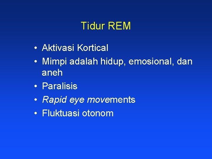 Tidur REM • Aktivasi Kortical • Mimpi adalah hidup, emosional, dan aneh • Paralisis