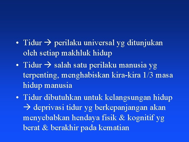  • Tidur perilaku universal yg ditunjukan oleh setiap makhluk hidup • Tidur salah