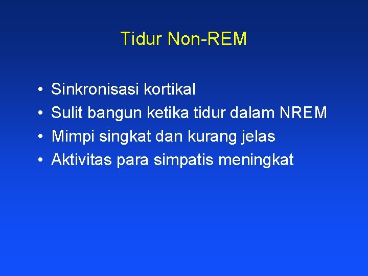 Tidur Non-REM • • Sinkronisasi kortikal Sulit bangun ketika tidur dalam NREM Mimpi singkat