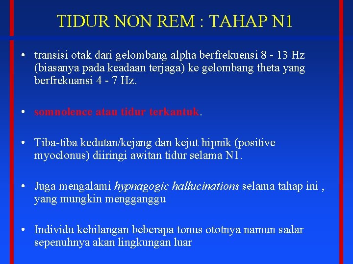 TIDUR NON REM : TAHAP N 1 • transisi otak dari gelombang alpha berfrekuensi