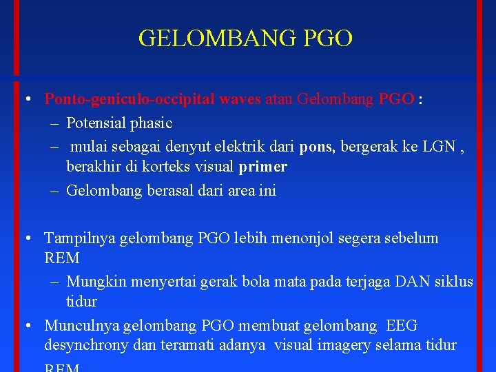GELOMBANG PGO • Ponto-geniculo-occipital waves atau Gelombang PGO : – Potensial phasic – mulai