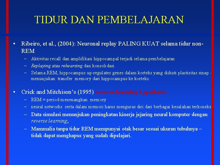 TIDUR DAN PEMBELAJARAN • Ribeiro, et al. , (2004): Neuronal replay PALING KUAT selama