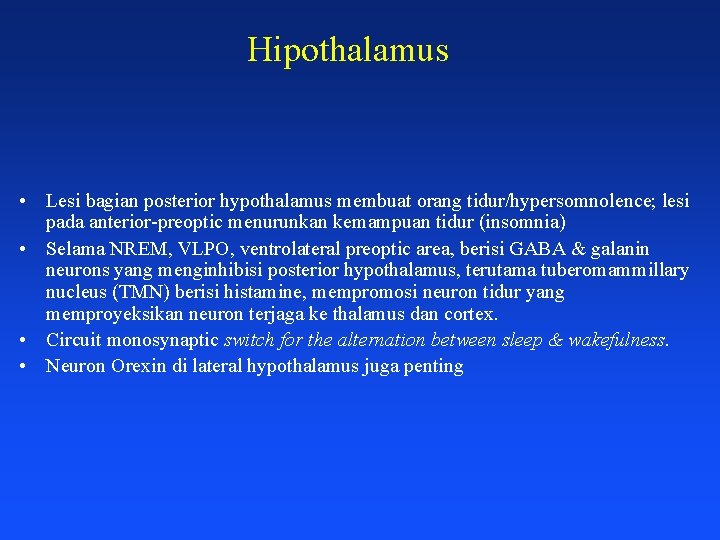 Hipothalamus • Lesi bagian posterior hypothalamus membuat orang tidur/hypersomnolence; lesi pada anterior-preoptic menurunkan kemampuan