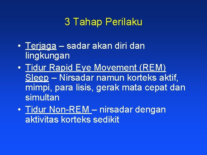 3 Tahap Perilaku • Terjaga – sadar akan diri dan lingkungan • Tidur Rapid