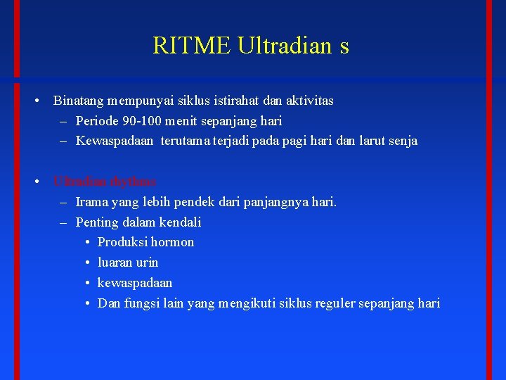 RITME Ultradian s • Binatang mempunyai siklus istirahat dan aktivitas – Periode 90 -100