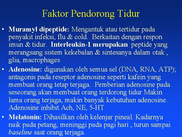 Faktor Pendorong Tidur • Muramyl dipeptide: Mengantuk atau tertidur pada penyakit infeksi, flu &
