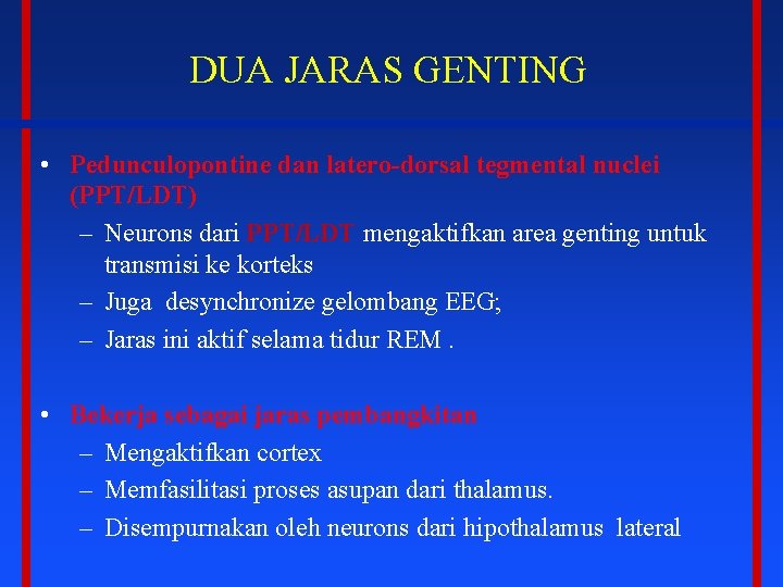DUA JARAS GENTING • Pedunculopontine dan latero-dorsal tegmental nuclei (PPT/LDT) – Neurons dari PPT/LDT