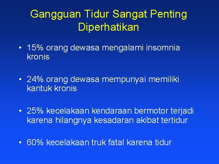 Gangguan Tidur Sangat Penting Diperhatikan • 15% orang dewasa mengalami insomnia kronis • 24%