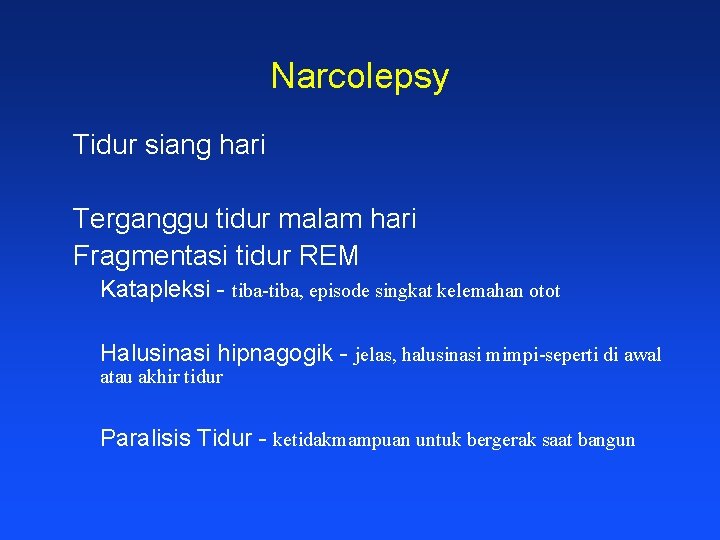Narcolepsy Tidur siang hari Terganggu tidur malam hari Fragmentasi tidur REM Katapleksi - tiba-tiba,