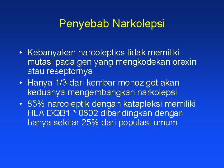 Penyebab Narkolepsi • Kebanyakan narcoleptics tidak memiliki mutasi pada gen yang mengkodekan orexin atau