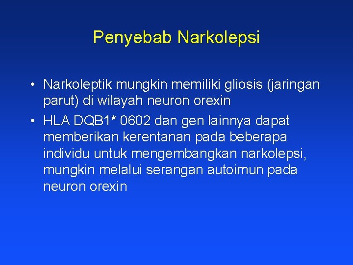 Penyebab Narkolepsi • Narkoleptik mungkin memiliki gliosis (jaringan parut) di wilayah neuron orexin •