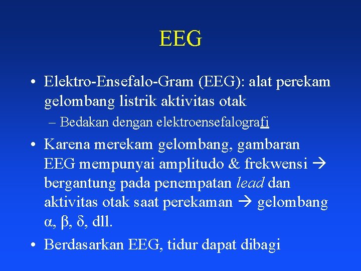 EEG • Elektro-Ensefalo-Gram (EEG): alat perekam gelombang listrik aktivitas otak – Bedakan dengan elektroensefalografi