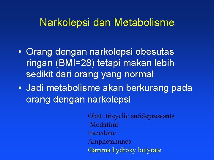 Narkolepsi dan Metabolisme • Orang dengan narkolepsi obesutas ringan (BMI=28) tetapi makan lebih sedikit