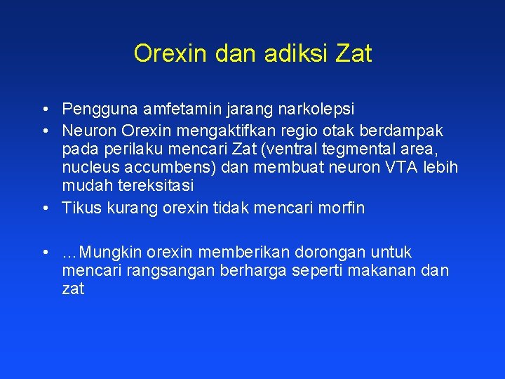 Orexin dan adiksi Zat • Pengguna amfetamin jarang narkolepsi • Neuron Orexin mengaktifkan regio