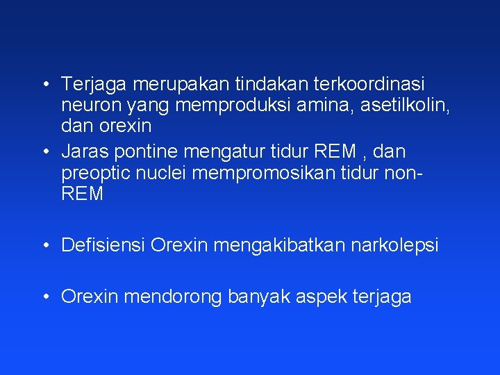  • Terjaga merupakan tindakan terkoordinasi neuron yang memproduksi amina, asetilkolin, dan orexin •
