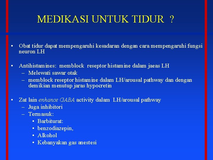 MEDIKASI UNTUK TIDUR ? • Obat tidur dapat mempengaruhi kesadaran dengan cara mempengaruhi fungsi