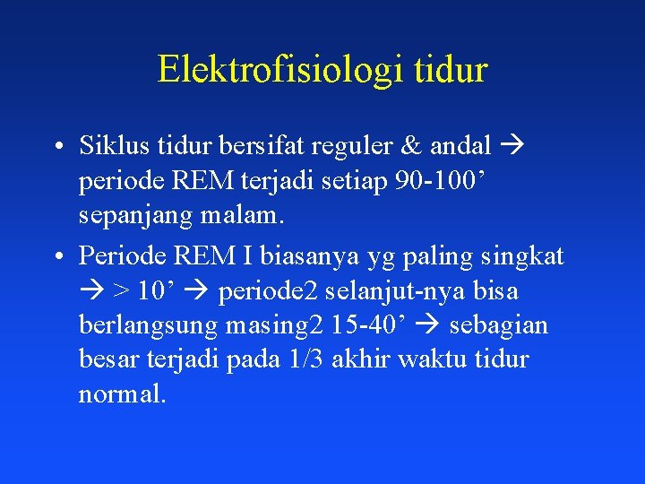 Elektrofisiologi tidur • Siklus tidur bersifat reguler & andal periode REM terjadi setiap 90