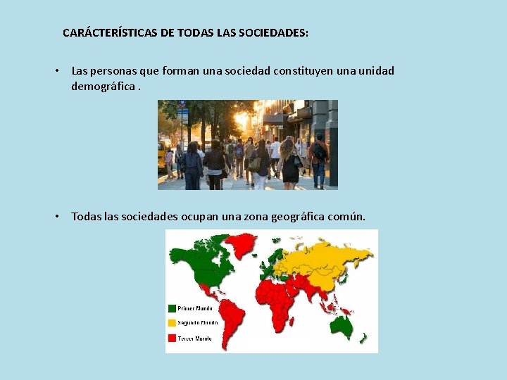 CARÁCTERÍSTICAS DE TODAS LAS SOCIEDADES: • Las personas que forman una sociedad constituyen una