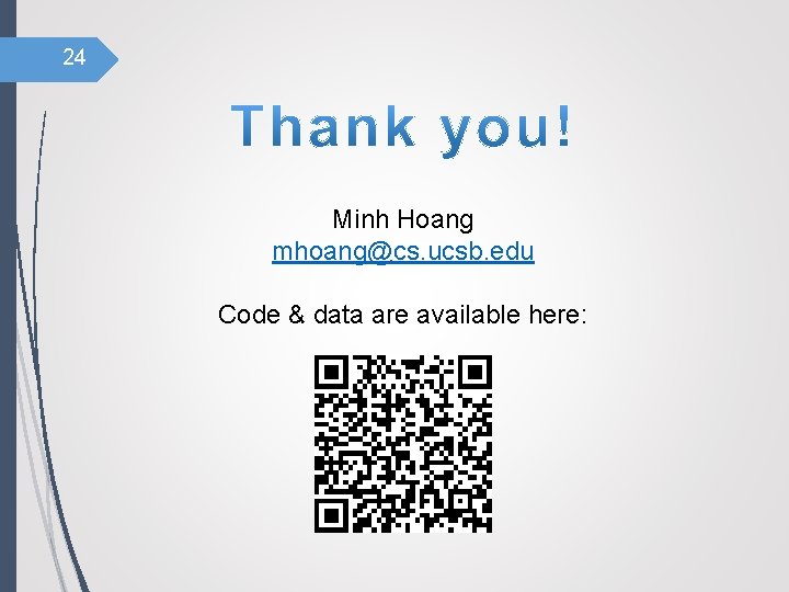 24 Minh Hoang mhoang@cs. ucsb. edu Code & data are available here: 