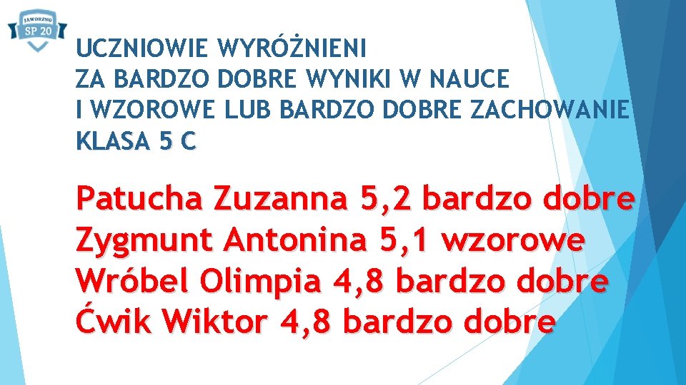 UCZNIOWIE WYRÓŻNIENI ZA BARDZO DOBRE WYNIKI W NAUCE I WZOROWE LUB BARDZO DOBRE ZACHOWANIE