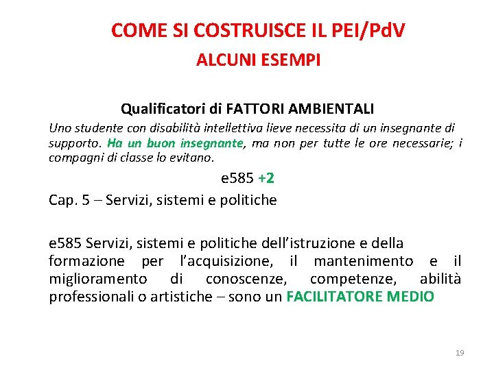 COME SI COSTRUISCE IL PEI/Pd. V ALCUNI ESEMPI Qualificatori di FATTORI AMBIENTALI Uno studente