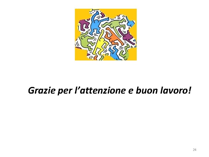 Grazie per l’attenzione e buon lavoro! 24 