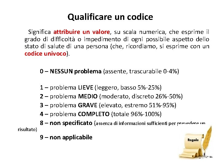 Qualificare un codice Significa attribuire un valore, su scala numerica, che esprime il grado